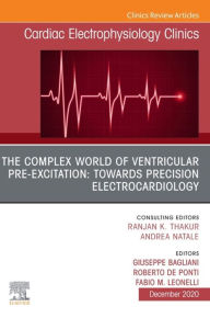 Title: The Complex World of Ventricular Pre-Excitation: towards Precision Electrocardiology,An Issue of Cardiac Electrophysiology Clinics, E-Book: The Complex World of Ventricular Pre-Excitation: towards Precision Electrocardiology,An Issue of Cardiac Electrophy, Author: Giuseppe Bagliani MD
