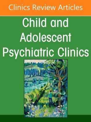 Emotion Dysregulation and Outbursts Children Adolescents: Part I, An Issue of ChildAnd Adolescent Psychiatric Clinics North America