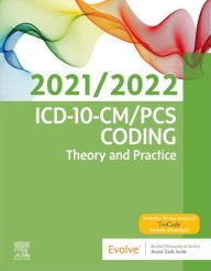 Title: ICD-10-CM/PCS Coding: Theory and Practice, 2021/2022 Edition, Author: Elsevier Inc