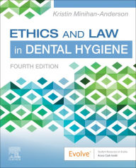 Title: Ethics and Law in Dental Hygiene - E-Book: Ethics and Law in Dental Hygiene - E-Book, Author: Kristin Minihan-Anderson RDH