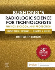 Title: Bushong's Radiologic Science for Technologists: Physics, Biology, and Protection, Author: Stewart C. Bushong ScD