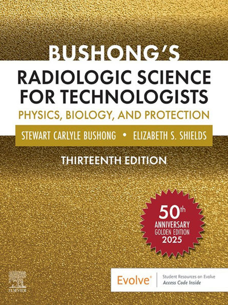 Bushong's Radiologic Science for Technologists - E-Book: Bushong's Radiologic Science for Technologists - E-Book