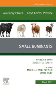 Title: Small Ruminants, An Issue of Veterinary Clinics of North America: Food Animal Practice, Author: Cynthia Wolf