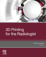 Title: 3D Printing for the Radiologist, E-Book, Author: Nicole Wake PhD