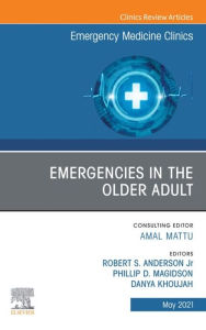 Title: Emergencies in the Older Adult, An Issue of Emergency Medicine Clinics of North America, Author: Robert A Anderson