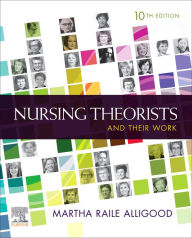 Title: Nursing Theorists and Their Work E-Book: Nursing Theorists and Their Work E-Book, Author: Martha Raile Alligood RN