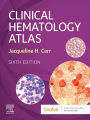 Clinical Hematology Atlas - E-Book: Clinical Hematology Atlas - E-Book
