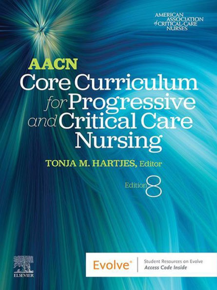 AACN Core Curriculum for Progressive and Critical Care Nursing - E-Book: AACN Core Curriculum for Progressive and Critical Care Nursing - E-Book