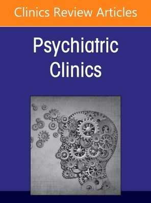 Medical Education Psychiatry, An Issue of Psychiatric Clinics North America