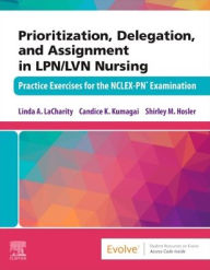 Ebook free download deutsch epub Prioritization, Delegation, and Assignment in LPN/LVN Nursing: Practice Exercises for the NCLEX-PN® Examination by Linda A. LaCharity PhD, RN, Candice K. Kumagai MSN, RN, Shirley Hosler MSN, RN