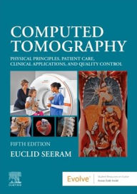 Title: Computed Tomography: Physical Principles, Patient Care, Clinical Applications, and Quality Control, Author: Euclid Seeram RT(R)