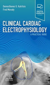 Title: Clinical Cardiac Electrophysiology: A Practical Guide, Author: Demosthenes G Katritsis MD