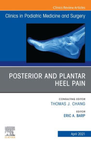 Title: Posterior and plantar heel pain, An Issue of Clinics in Podiatric Medicine and Surgery, E-Book, Author: Eric A. Barp Dr.