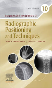 Title: Bontrager's Handbook of Radiographic Positioning and Techniques - E-BOOK: Bontrager's Handbook of Radiographic Positioning and Techniques - E-BOOK, Author: John Lampignano MEd