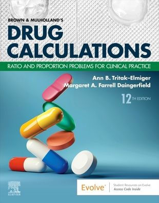 Brown and Mulholland's Drug Calculations: Ratio Proportion Problems for Clinical Practice