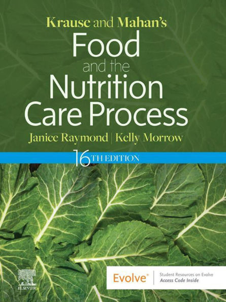 Krause and Mahan's Food and the Nutrition Care Process, 16e, E-Book: Krause and Mahan's Food and the Nutrition Care Process, 16e, E-Book