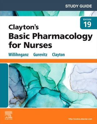 Study Guide for Clayton's Basic Pharmacology Nurses