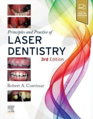 Title: Principles and Practice of Laser Dentistry, Author: Robert A. Convissar DDS