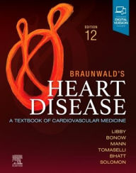 Title: Braunwald's Heart Disease, Single Volume: A Textbook of Cardiovascular Medicine, Author: Peter Libby MD