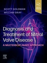 Title: Diagnosis and Treatment of Mitral Valve Disease: A Multidisciplinary Approach, Author: Scott Goldman MD