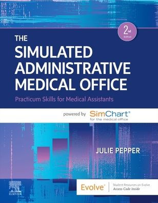 the Simulated Administrative Medical Office: Practicum Skills for Assistants powered by SimChart Office