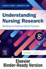 Title: Understanding Nursing Research - Binder Ready: Building an Evidence-Based Practice, Author: Susan K. Grove PhD