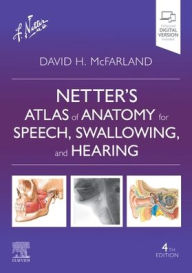 Title: Netter's Atlas of Anatomy for Speech, Swallowing, and Hearing, Author: David H. McFarland