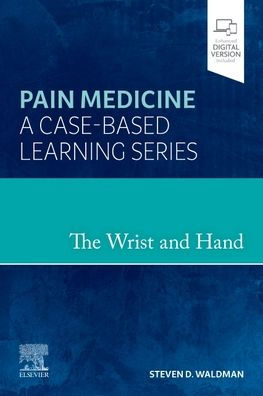 The Wrist and Hand: Pain Medicine: A Case-Based Learning Series