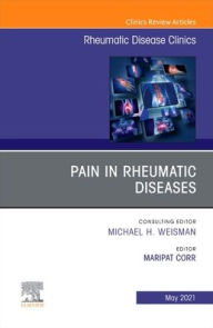 Title: Pain in Rheumatic Diseases, An Issue of Rheumatic Disease Clinics of North America, Author: Maripat Corr MD