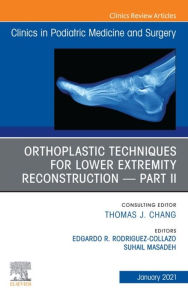 Title: Orthoplastic techniques for lower extremity reconstruction - Part II, An Issue of Clinics in Podiatric Medicine and Surgery, E-Book: Orthoplastic techniques for lower extremity reconstruction - Part II, An Issue of Clinics in Podiatric Medicine and Surger, Author: Edgardo R. Rodriguez-Collazo