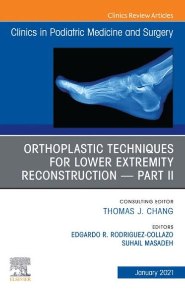 Orthoplastic techniques for lower extremity reconstruction - Part II, An Issue of Clinics in Podiatric Medicine and Surgery, E-Book: Orthoplastic techniques for lower extremity reconstruction - Part II, An Issue of Clinics in Podiatric Medicine and Surger