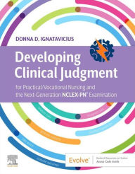 Title: Developing Clinical Judgment for Practical/Vocational Nursing and the Next-Generation NCLEX-PN® Examination - E-Book: Developing Clinical Judgment for Practical/Vocational Nursing and the Next-Generation NCLEX-PN® Examination - E-Book, Author: Donna D. Ignatavicius MS