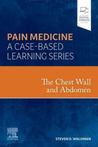 Title: The Chest Wall and Abdomen: Pain Medicine: A Case Based Learning Series, Author: Steven D. Waldman MD