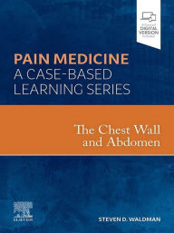 Title: The Chest Wall and Abdomen: A Volume in the Pain Medicine: A Case Based Learning series, Author: Steven D. Waldman MD