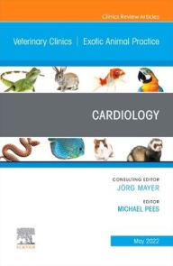 Title: Cardiology, An Issue of Veterinary Clinics of North America: Exotic Animal Practice, Author: Michael Pees Prof. Dr. med. vet. habil