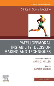 Title: Patellofemoral Instability Decision Making and Techniques, An Issue of Clinics in Sports Medicine, E-Book: Patellofemoral Instability Decision Making and Techniques, An Issue of Clinics in Sports Medicine, E-Book, Author: David R. Diduch MD