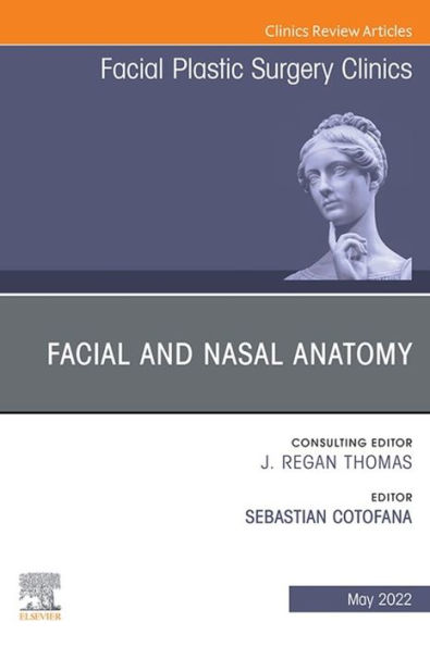 Facial and Nasal Anatomy, An Issue of Facial Plastic Surgery Clinics of North America, E-Book: Facial and Nasal Anatomy, An Issue of Facial Plastic Surgery Clinics of North America, E-Book