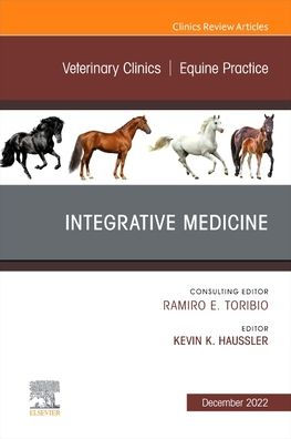 Integrative Medicine, An Issue of Veterinary Clinics North America: Equine Practice