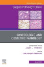 Gynecologic and Obstetric Pathology, An Issue of Surgical Pathology Clinics, E-Book: Gynecologic and Obstetric Pathology, An Issue of Surgical Pathology Clinics, E-Book
