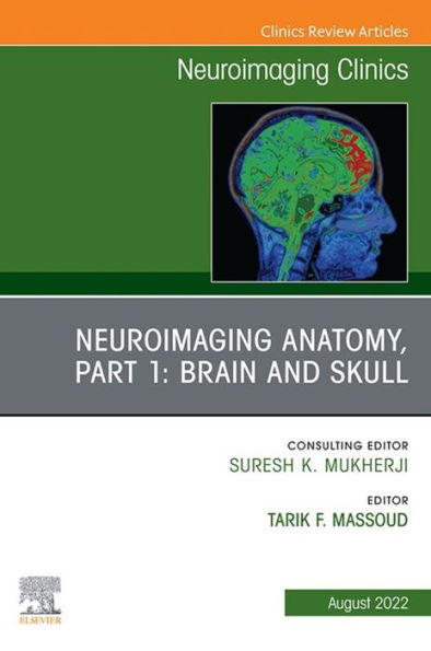 Neuroimaging Anatomy, Part 1: Brain and Skull, An Issue of Neuroimaging Clinics of North America, E-Book: Neuroimaging Anatomy, Part 1: Brain and Skull, An Issue of Neuroimaging Clinics of North America, E-Book