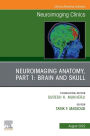 Neuroimaging Anatomy, Part 1: Brain and Skull, An Issue of Neuroimaging Clinics of North America, E-Book: Neuroimaging Anatomy, Part 1: Brain and Skull, An Issue of Neuroimaging Clinics of North America, E-Book