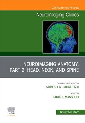Neuroimaging Anatomy, Part 2: Head, Neck, and Spine, An Issue of Clinics North America