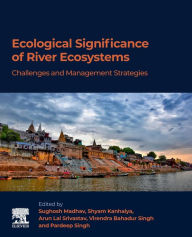 Title: Ecological Significance of River Ecosystems: Challenges and Management Strategies, Author: Sughosh Madhav PhD