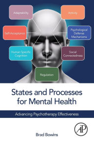 Title: States and Processes for Mental Health: Advancing Psychotherapy Effectiveness, Author: Brad Bowins
