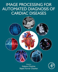 Title: Image Processing for Automated Diagnosis of Cardiac Diseases, Author: Kalpana Chauhan