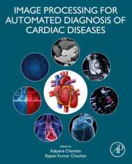 Title: Image Processing for Automated Diagnosis of Cardiac Diseases, Author: Kalpana Chauhan