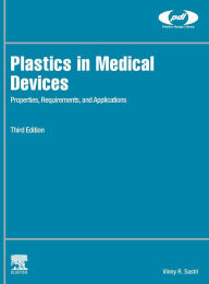 Title: Plastics in Medical Devices: Properties, Requirements, and Applications, Author: Vinny R. Sastri