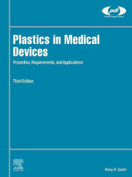 Title: Plastics in Medical Devices: Properties, Requirements, and Applications, Author: Vinny R. Sastri