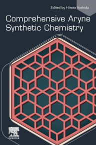 Title: Comprehensive Aryne Synthetic Chemistry, Author: Hiroto Yoshida