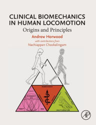 Title: Clinical Biomechanics in Human Locomotion: Origins and Principles, Author: Andrew Horwood